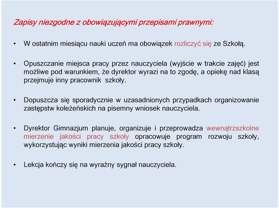 pracownik szkoły. Dopuszcza się sporadycznie w uzasadnionych przypadkach organizowanie zastępstw koleżeńskich na pisemny wniosek nauczyciela.