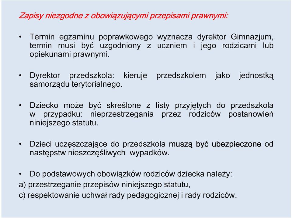 Dziecko może być skreślone z listy przyjętych do przedszkola w przypadku: nieprzestrzegania przez rodziców postanowień niniejszego statutu.