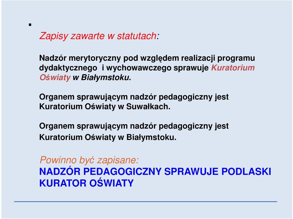 Organem sprawującym nadzór pedagogiczny jest Kuratorium Oświaty w Suwałkach.