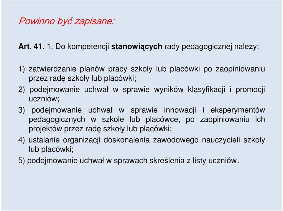 lub placówki; 2) podejmowanie uchwał w sprawie wyników klasyfikacji i promocji uczniów; 3) podejmowanie uchwał w sprawie innowacji i