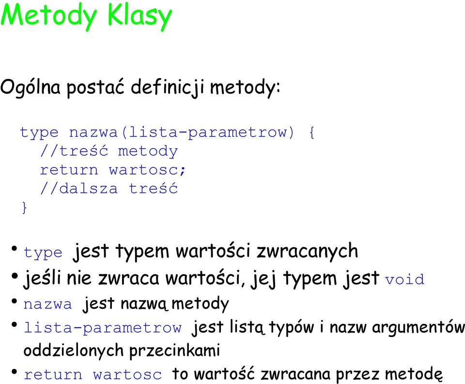 zwraca wartości, jej typem jest void nazwa jest nazwą metody lista-parametrow jest listą