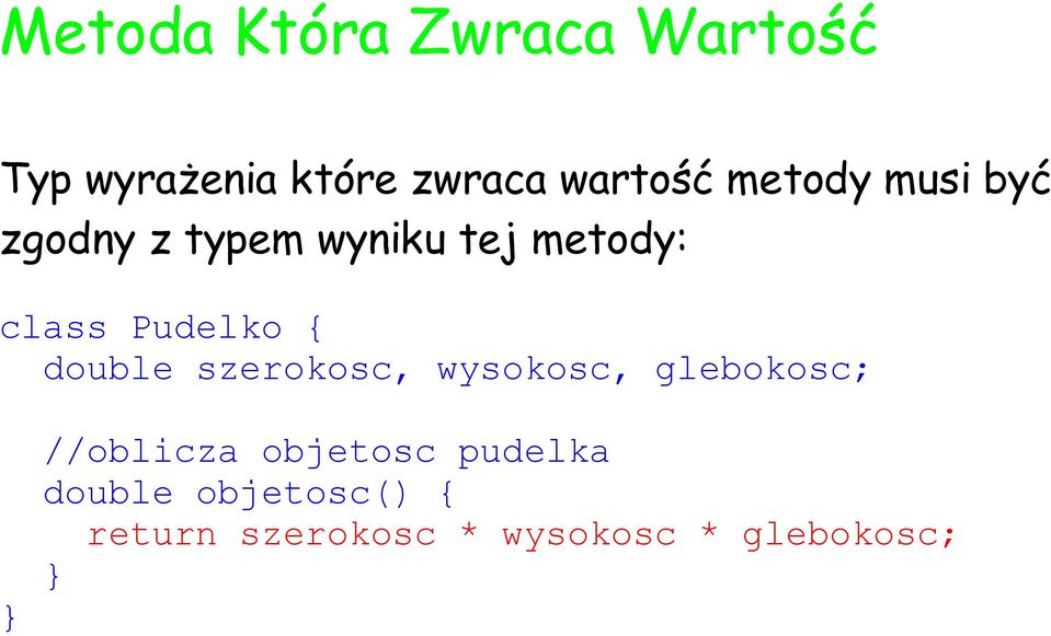 { double szerokosc, wysokosc, glebokosc; //oblicza objetosc