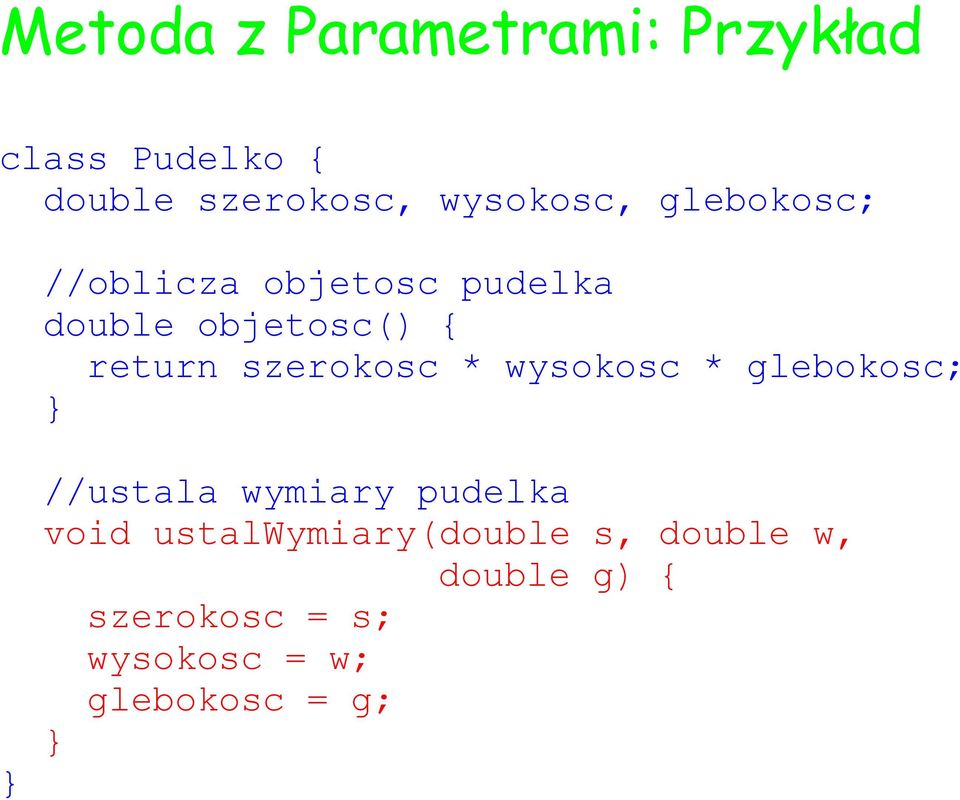 return szerokosc * wysokosc * glebokosc; //ustala wymiary pudelka void