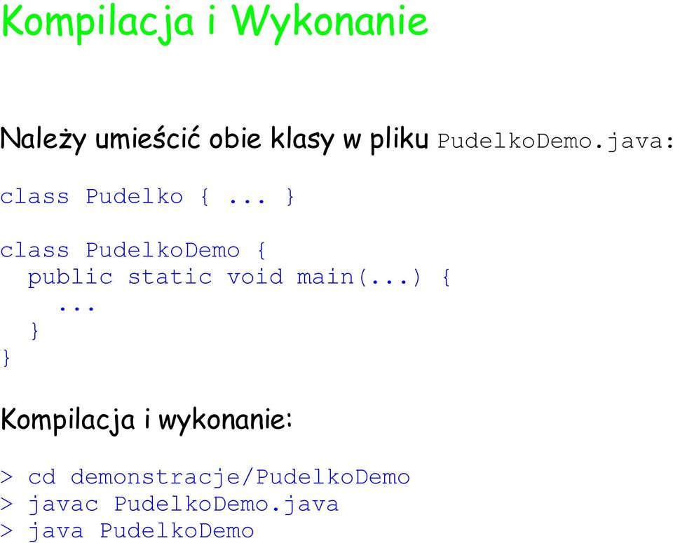 .. class PudelkoDemo { public static void main(...) {.