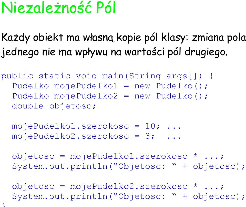 double objetosc; mojepudelko1.szerokosc = 10;... mojepudelko2.szerokosc = 3;... objetosc = mojepudelko1.szerokosc *.