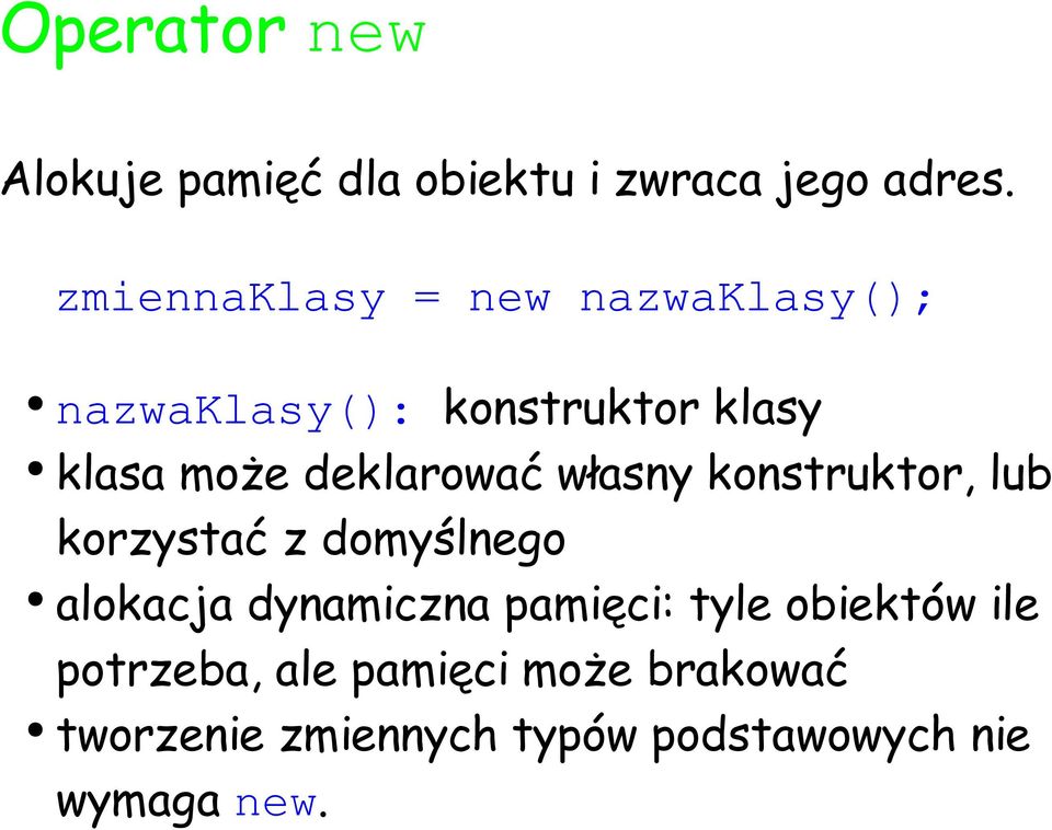 deklarować własny konstruktor, lub korzystać z domyślnego alokacja dynamiczna