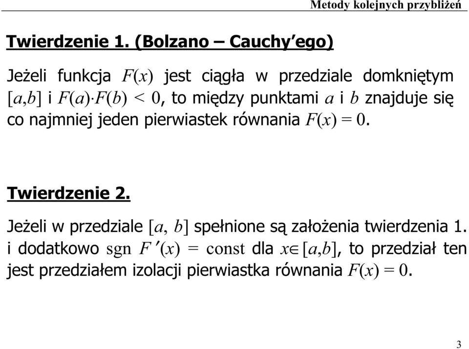 [a,b] i F(a) F(b) < 0, to mi dzy punktami a i b znajduje si co najmniej jeden pierwiastek równania F(x)