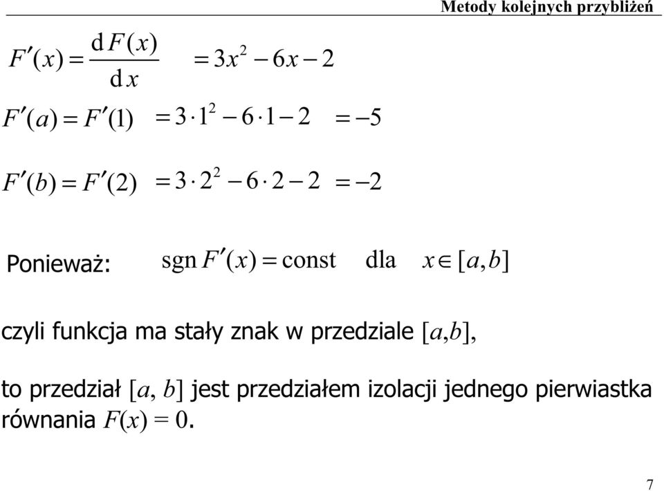 dla x [ a, b] czyli funkcja ma sta y znak w przedziale [a,b], to