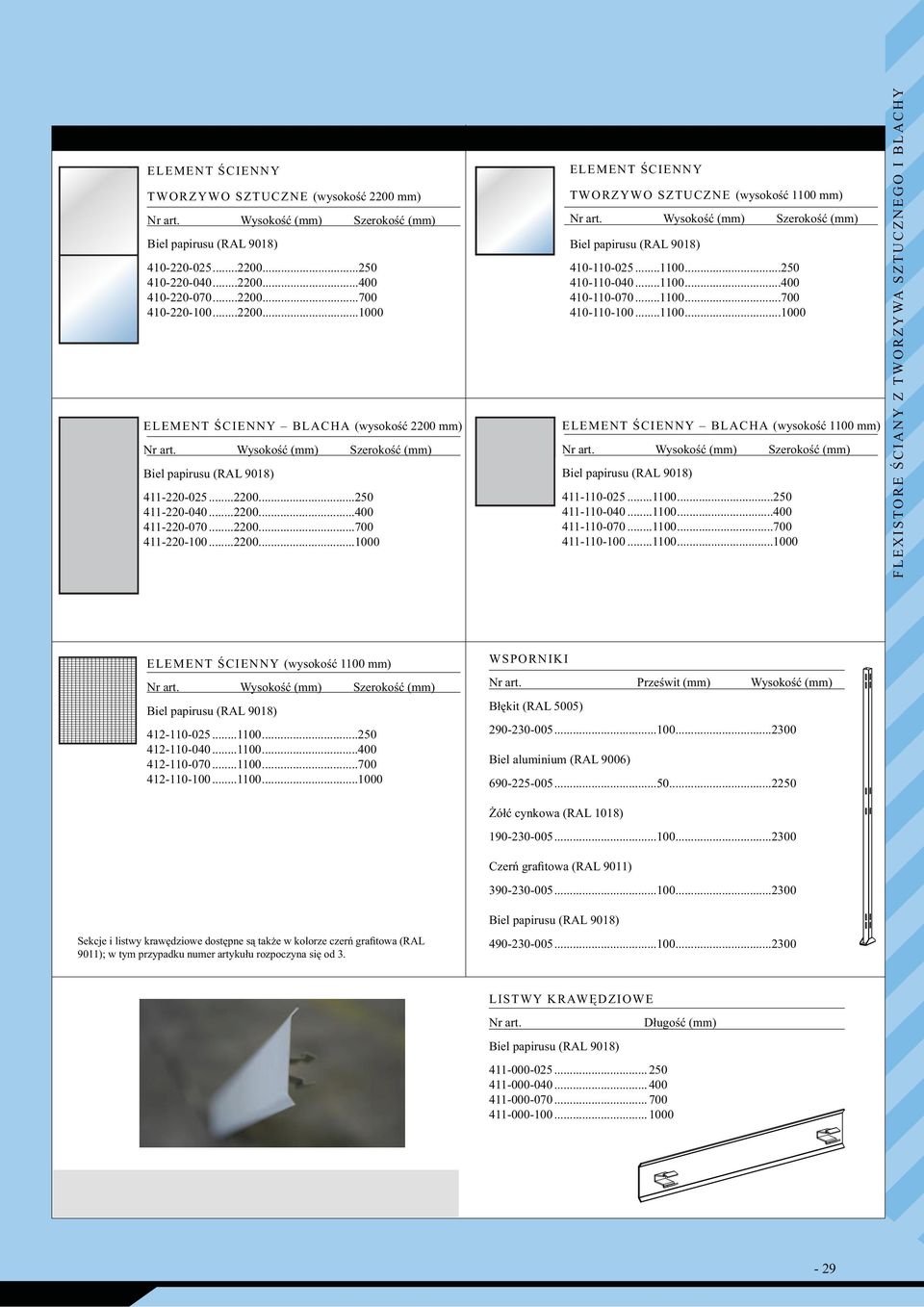 ..1100...700 410-110-100...1100...1000 ELEMENT ŚCIENNY BLACHA (wysokość 1100 mm) 411-110-025...1100...250 411-110-040...1100...400 411-110-070...1100...700 411-110-100...1100...1000 F L E X I S TO R E Ś C I A N Y Z T W O R Z Y WA S Z T U C Z N E G O I B L A C H Y ELEMENT ŚCIENNY (wysokość 1100 mm) 412-110-025.