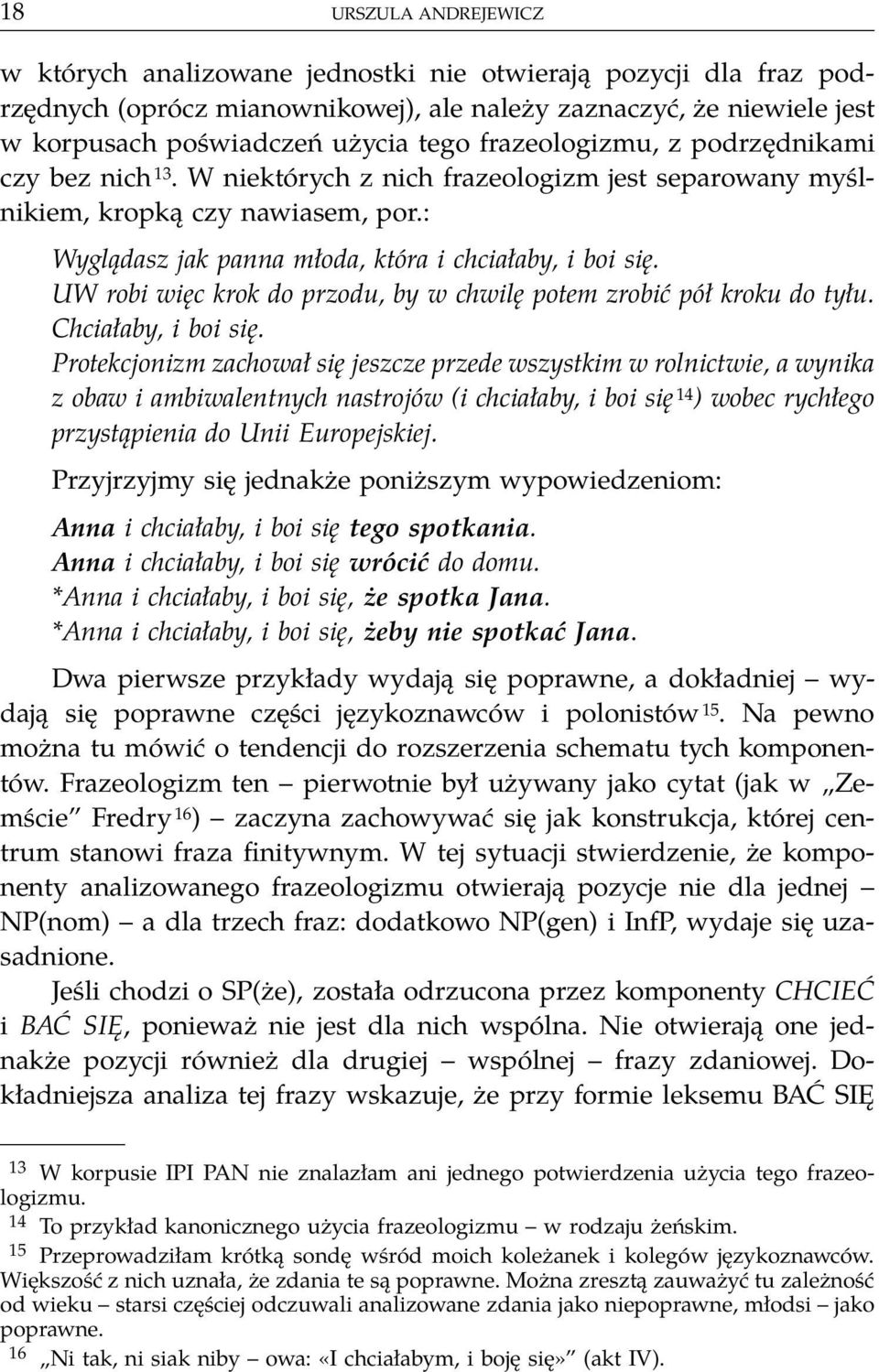 UW robi więc krok do przodu, by w chwilę potem zrobić pół kroku do tyłu. Chciałaby, i boi się.