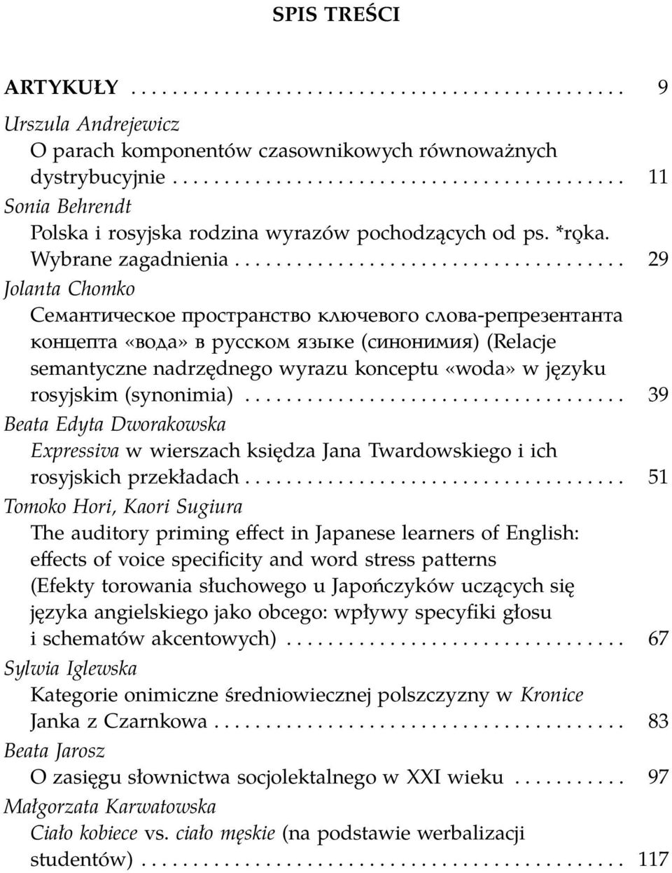 ..................................... 29 Jolanta Chomko Семантическое пространство ключевого слова-репрезентанта концепта «вода» в русском языке (синонимия) (Relacje semantyczne nadrzędnego wyrazu