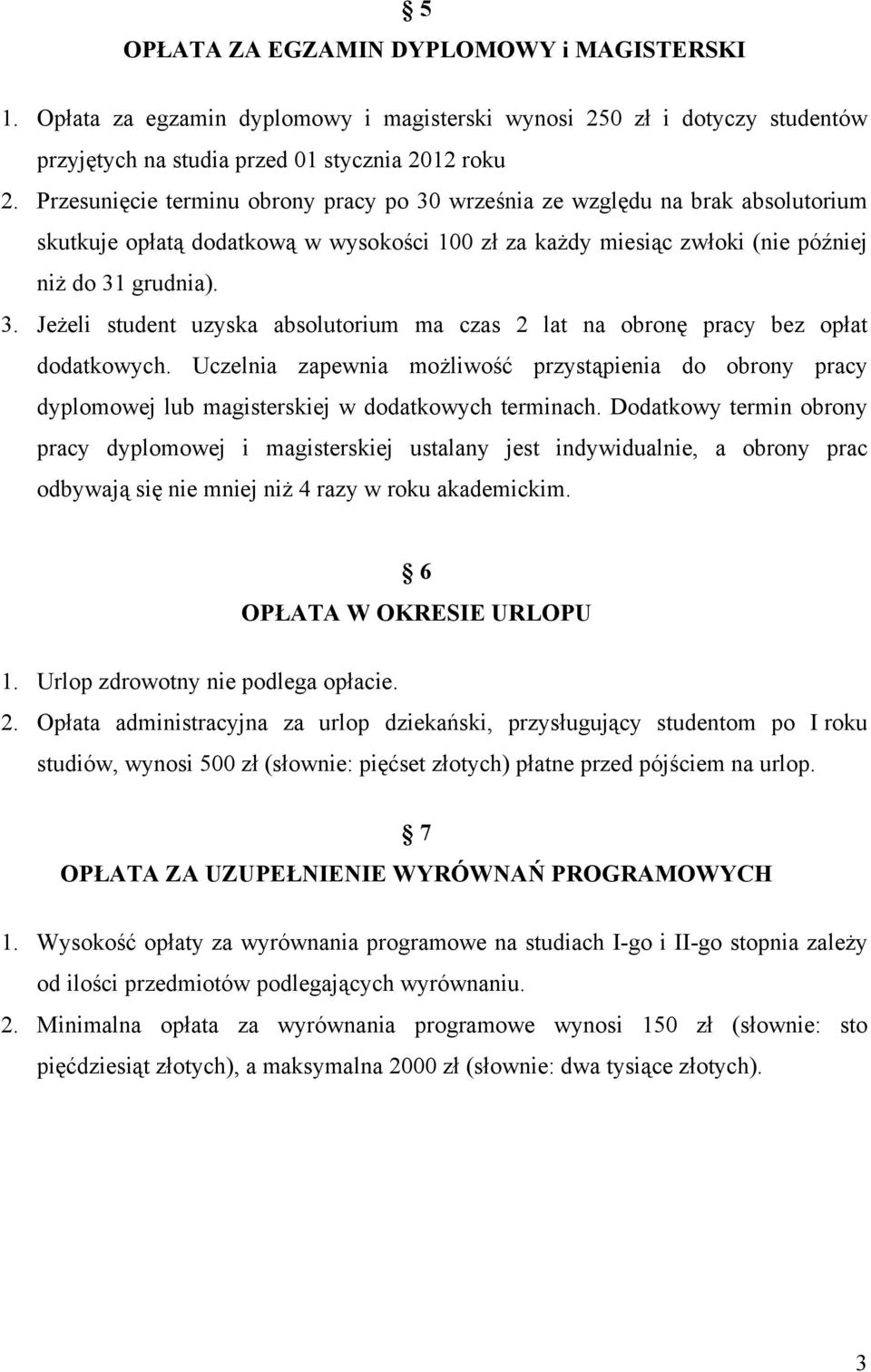 Uczelnia zapewnia możliwość przystąpienia do obrony pracy dyplomowej lub magisterskiej w dodatkowych terminach.