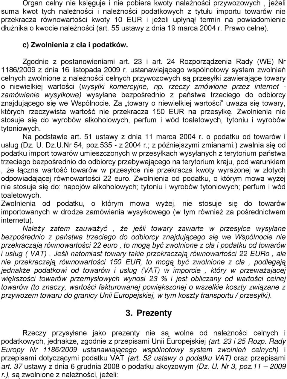 24 Rozporządzenia Rady (WE) Nr 1186/2009 z dnia 16 listopada 2009 r.