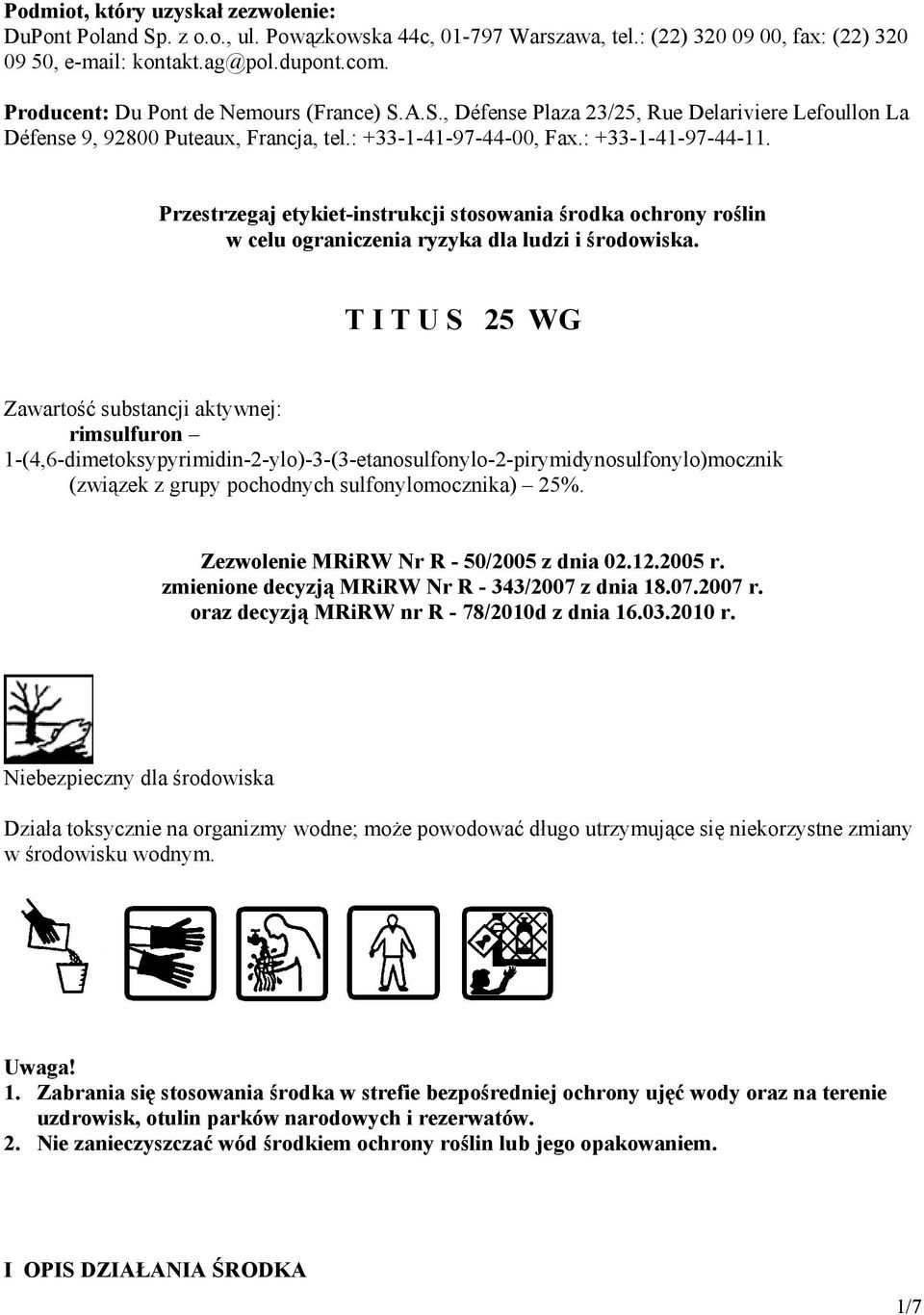 Przestrzegaj etykiet-instrukcji stosowania środka ochrony roślin w celu ograniczenia ryzyka dla ludzi i środowiska.