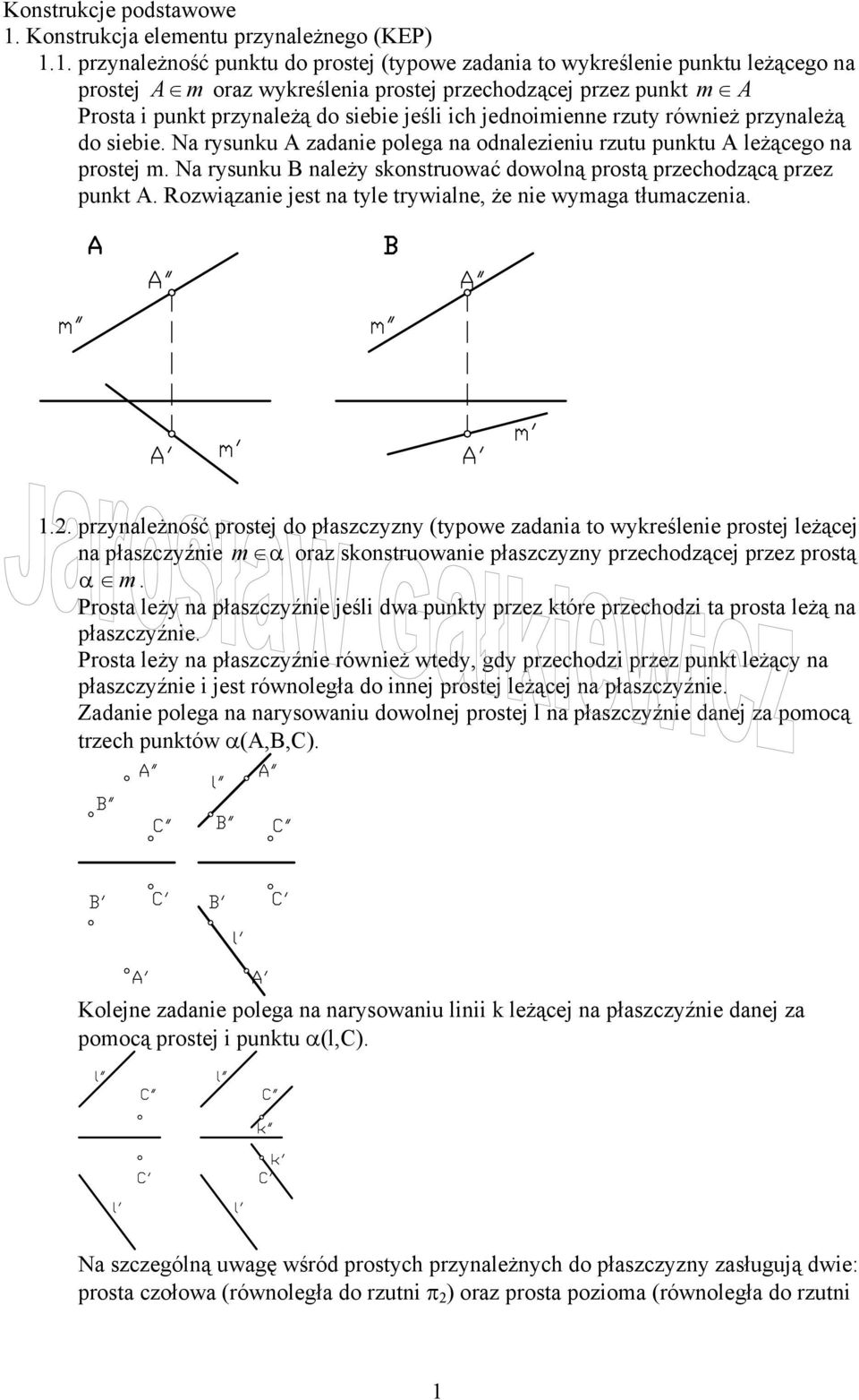 1. przynależność punktu do prostej (typowe zadania to wykreślenie punktu leżącego na prostej A m oraz wykreślenia prostej przechodzącej przez punkt m A Prosta i punkt przynależą do siebie jeśli ich