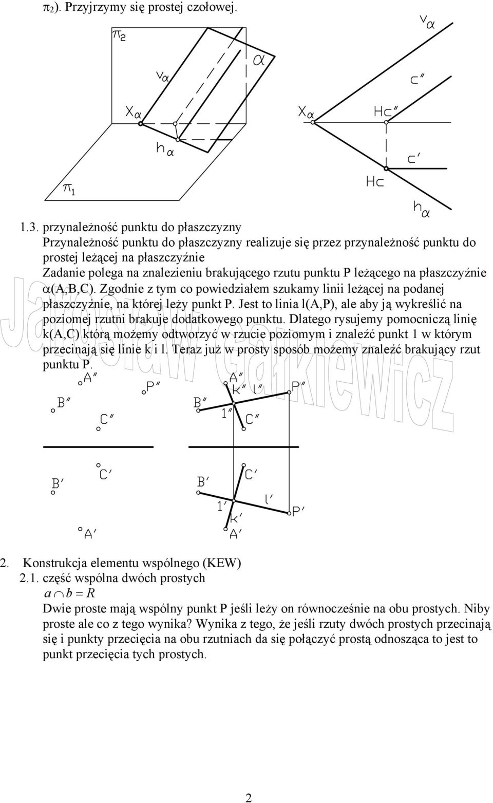 punktu P leżącego na płaszczyźnie α(a,b,c). Zgodnie z tym co powiedziałem szukamy linii leżącej na podanej płaszczyźnie, na której leży punkt P.