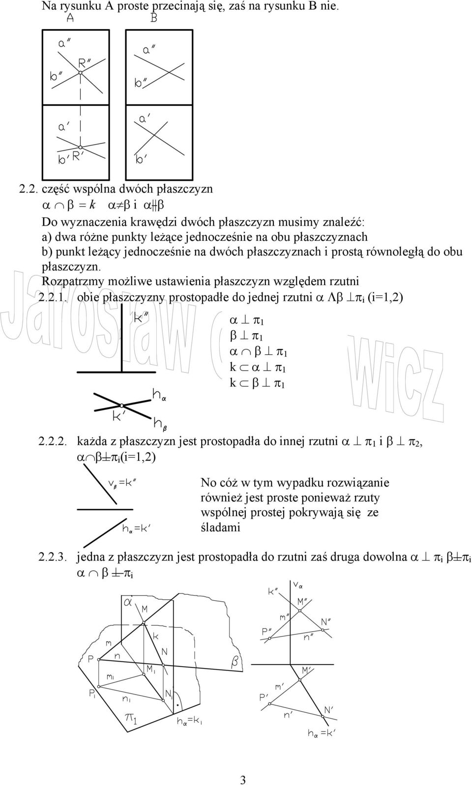 jednocześnie na dwóch płaszczyznach i prostą równoległą do obu płaszczyzn. Rozpatrzmy możliwe ustawienia płaszczyzn względem rzutni 2.2.1.