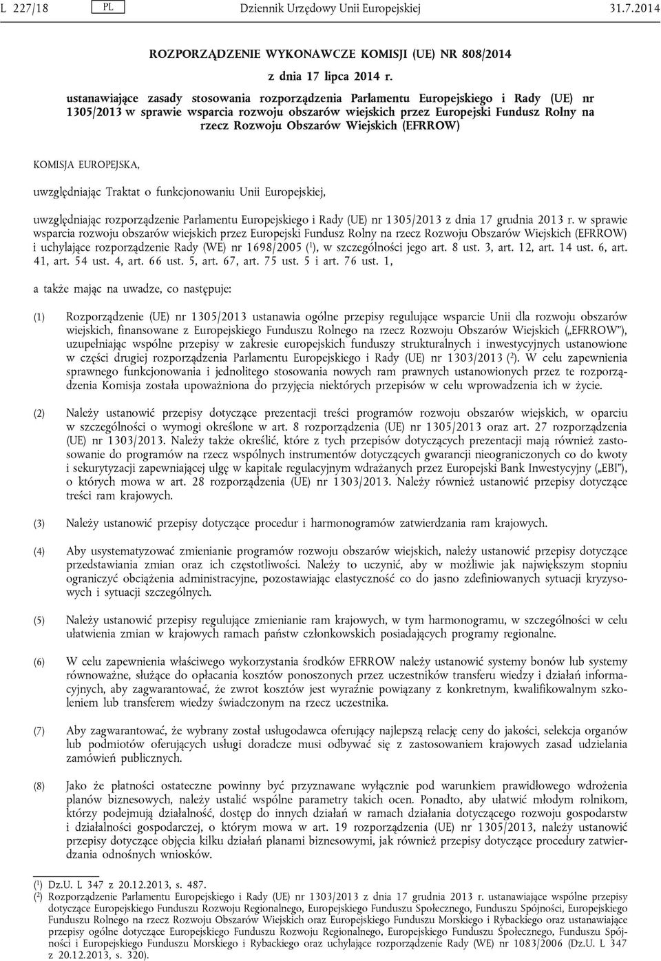 Wiejskich (EFRROW) KOMISJA EUROPEJSKA, uwzględniając Traktat o funkcjonowaniu Unii Europejskiej, uwzględniając rozporządzenie Parlamentu Europejskiego i Rady (UE) nr 1305/2013 z dnia 17 grudnia 2013
