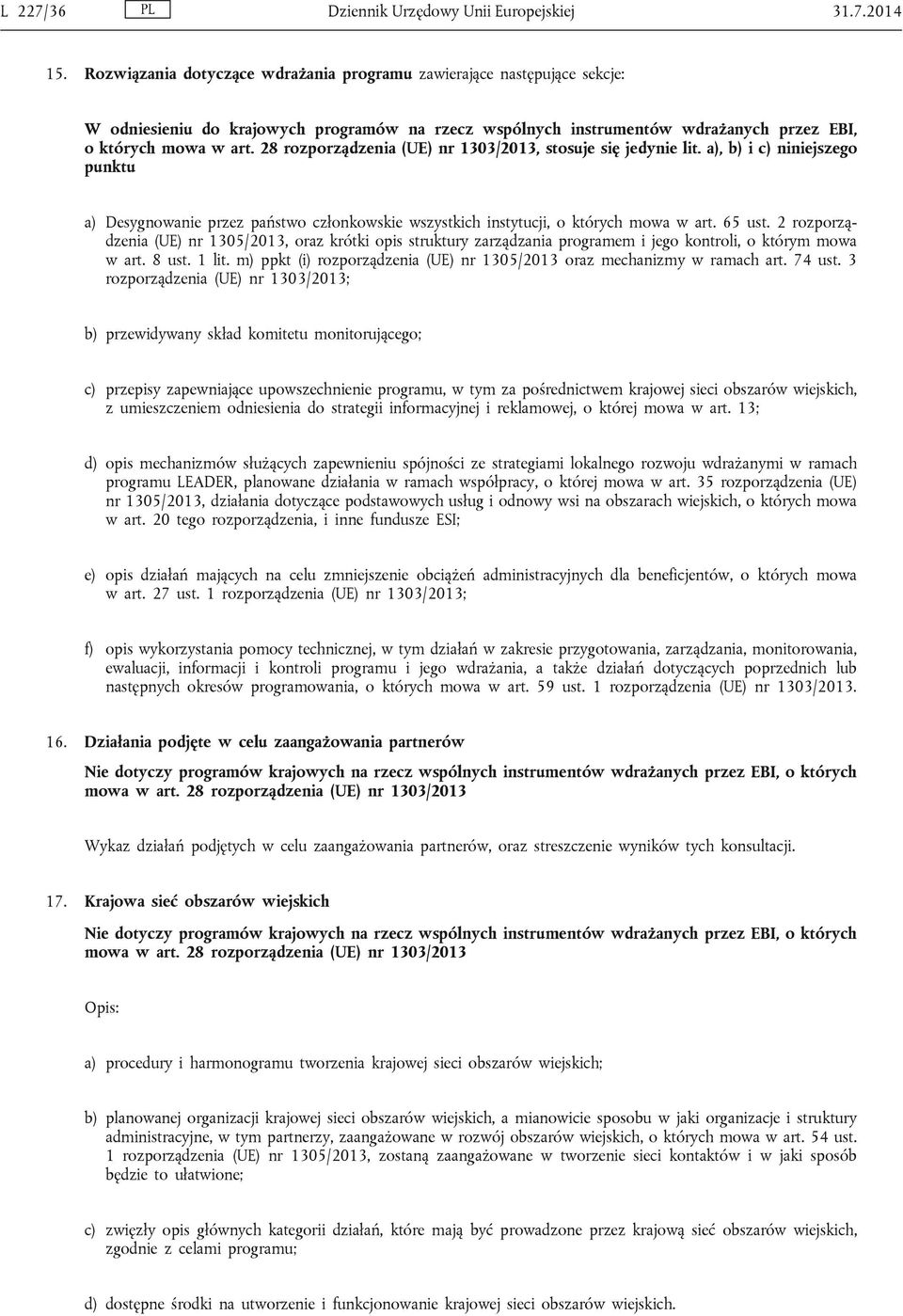 28 rozporządzenia (UE) nr 1303/2013, stosuje się jedynie lit. a), b) i c) niniejszego punktu a) Desygnowanie przez państwo członkowskie wszystkich instytucji, o których mowa w art. 65 ust.