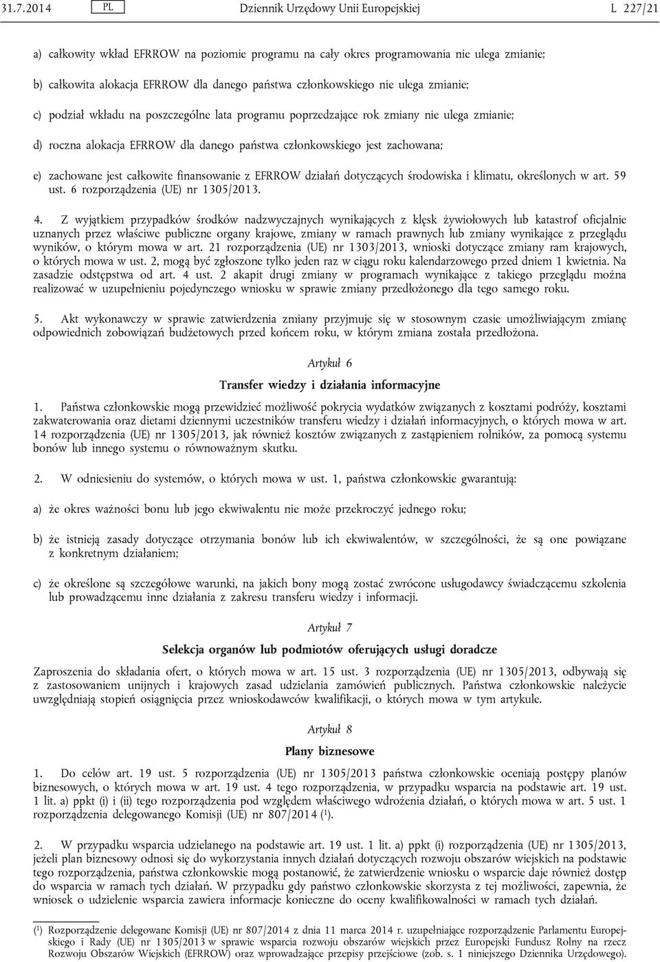 zachowana; e) zachowane jest całkowite finansowanie z EFRROW działań dotyczących środowiska i klimatu, określonych w art. 59 ust. 6 rozporządzenia (UE) nr 1305/2013. 4.