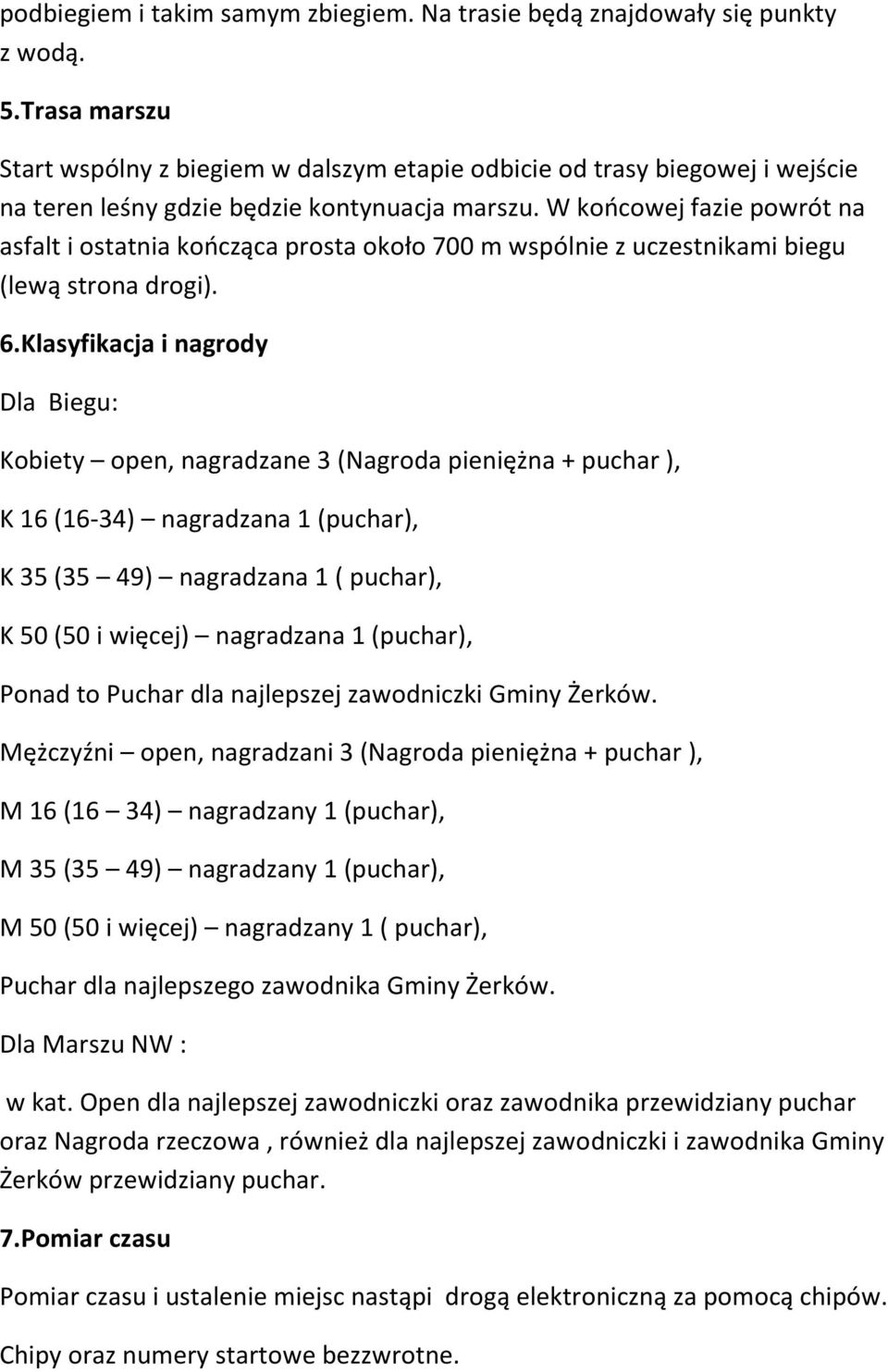 W końcowej fazie powrót na asfalt i ostatnia kończąca prosta około 700 m wspólnie z uczestnikami biegu (lewą strona drogi). 6.