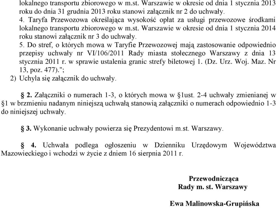 5. Do stref, o których mowa w Taryfie Przewozowej mają zastosowanie odpowiednio przepisy uchwały nr VI/106/2011 Rady miasta stołecznego Warszawy z dnia 13 stycznia 2011 r.