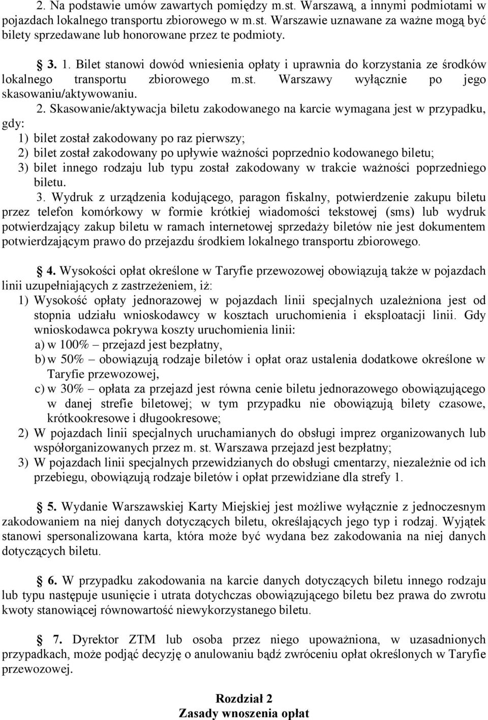 Skasowanie/aktywacja biletu zakodowanego na karcie wymagana jest w przypadku, gdy: 1) bilet został zakodowany po raz pierwszy; 2) bilet został zakodowany po upływie ważności poprzednio kodowanego