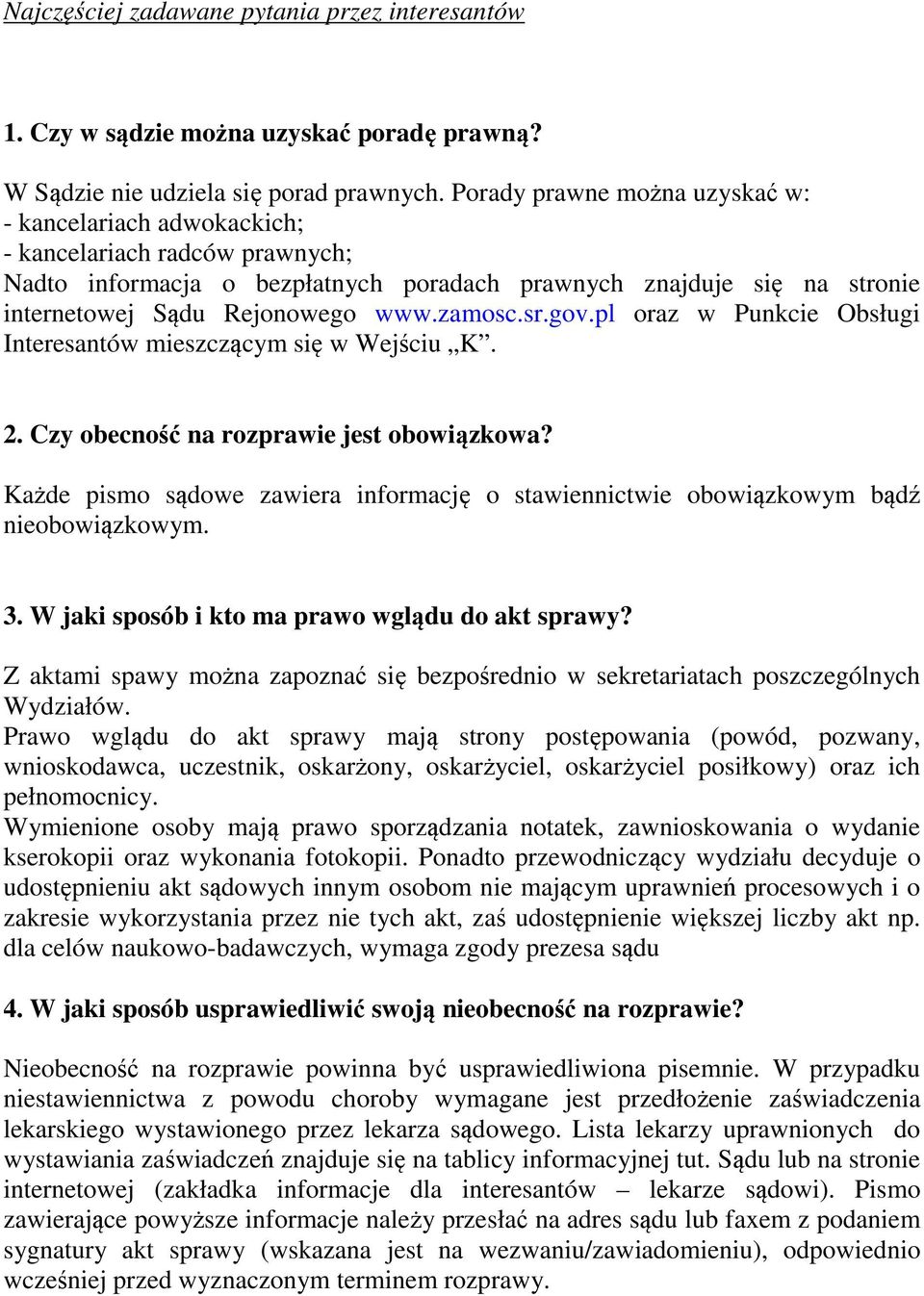 zamosc.sr.gov.pl oraz w Punkcie Obsługi Interesantów mieszczącym się w Wejściu K. 2. Czy obecność na rozprawie jest obowiązkowa?