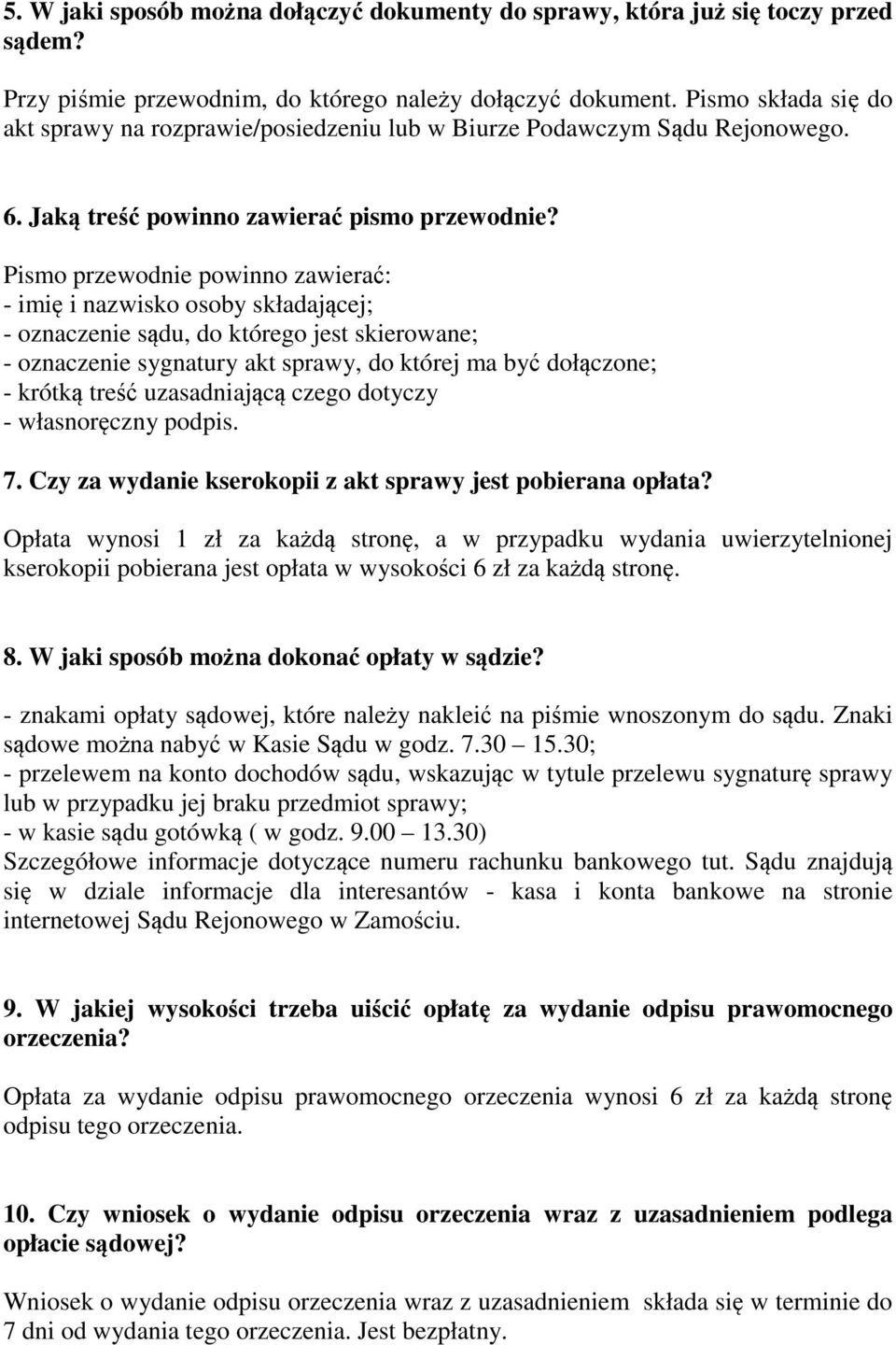 Pismo przewodnie powinno zawierać: - imię i nazwisko osoby składającej; - oznaczenie sądu, do którego jest skierowane; - oznaczenie sygnatury akt sprawy, do której ma być dołączone; - krótką treść