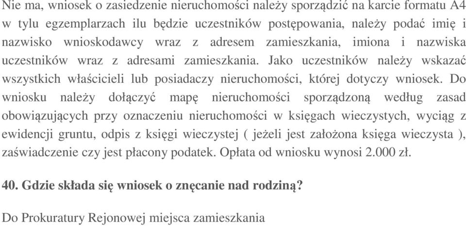 Do wniosku należy dołączyć mapę nieruchomości sporządzoną według zasad obowiązujących przy oznaczeniu nieruchomości w księgach wieczystych, wyciąg z ewidencji gruntu, odpis z księgi wieczystej (