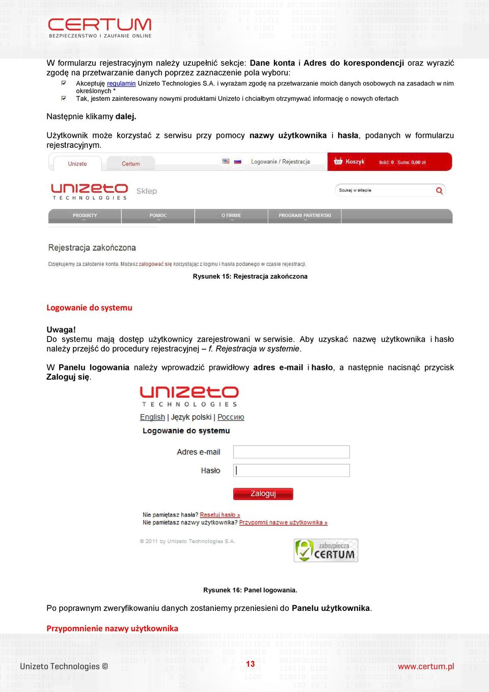 i wyrażam zgodę na przetwarzanie moich danych osobowych na zasadach w nim określonych * Tak, jestem zainteresowany nowymi produktami Unizeto i chciałbym otrzymywać informację o nowych ofertach