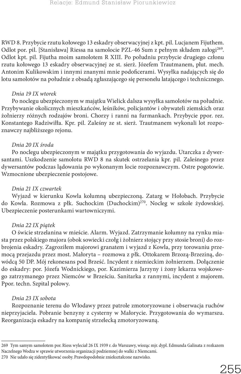 Antonim Kulikowskim i innymi znanymi mnie podoficerami. Wysyłka nadających się do lotu samolotów na południe z obsadą zgłaszającego się personelu latającego i technicznego.
