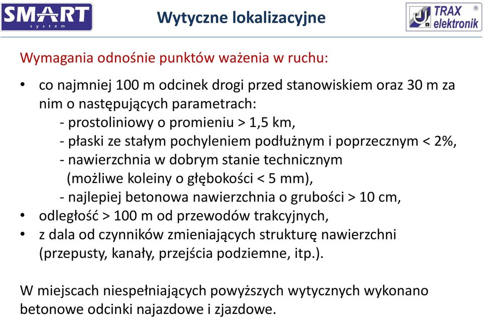 (możliwe koleiny o głębokości < 5 mm), - najlepiej betonowa nawierzchnia o grubości > 10 cm, odległość > 100 m od przewodów trakcyjnych, z dala od czynników