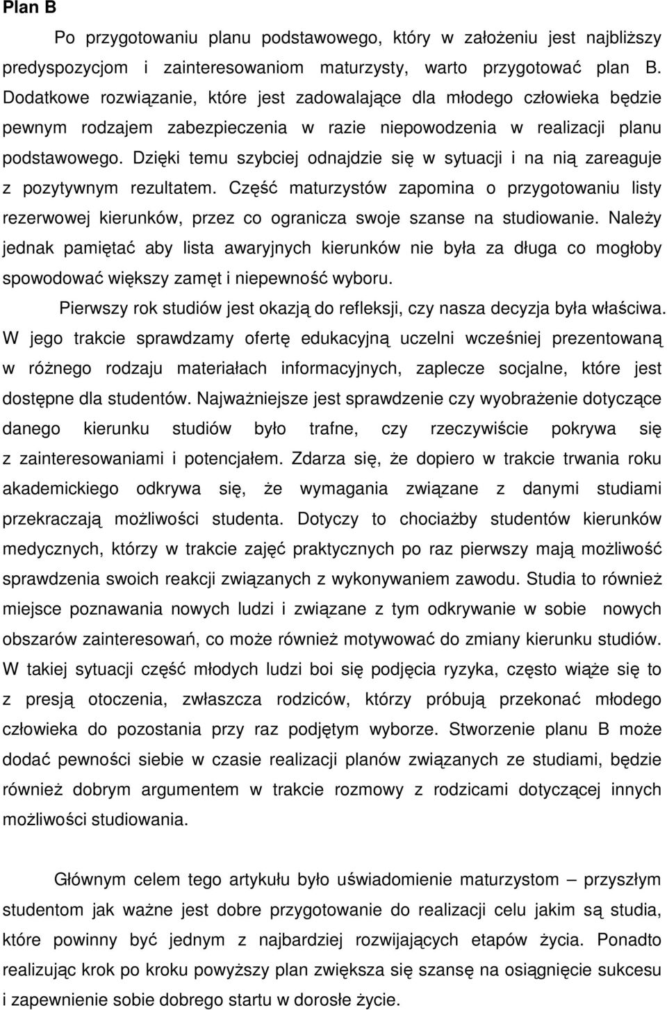 Dzięki temu szybciej odnajdzie się w sytuacji i na nią zareaguje z pozytywnym rezultatem.