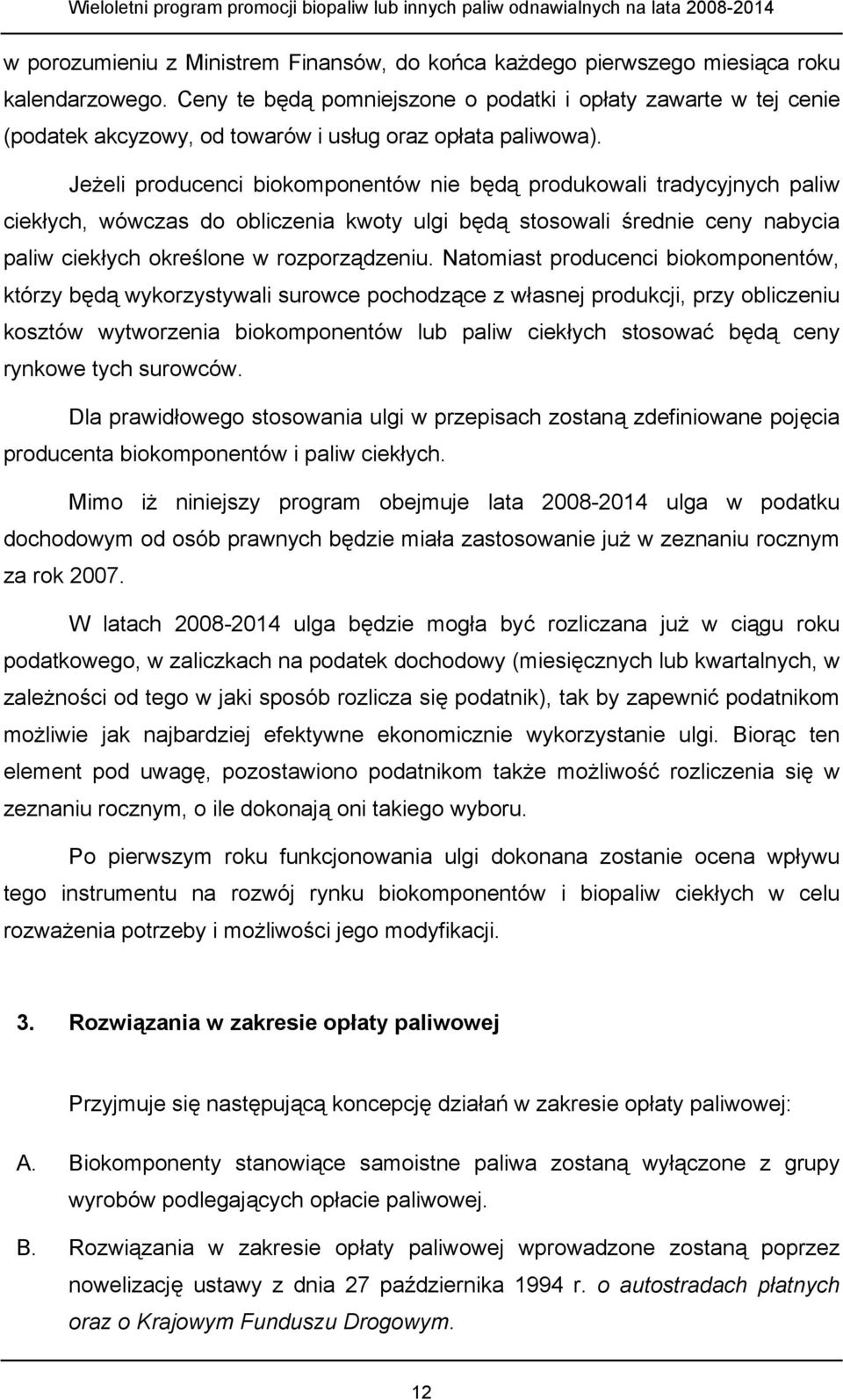 Jeżeli producenci biokomponentów nie będą produkowali tradycyjnych paliw ciekłych, wówczas do obliczenia kwoty ulgi będą stosowali średnie ceny nabycia paliw ciekłych określone w rozporządzeniu.