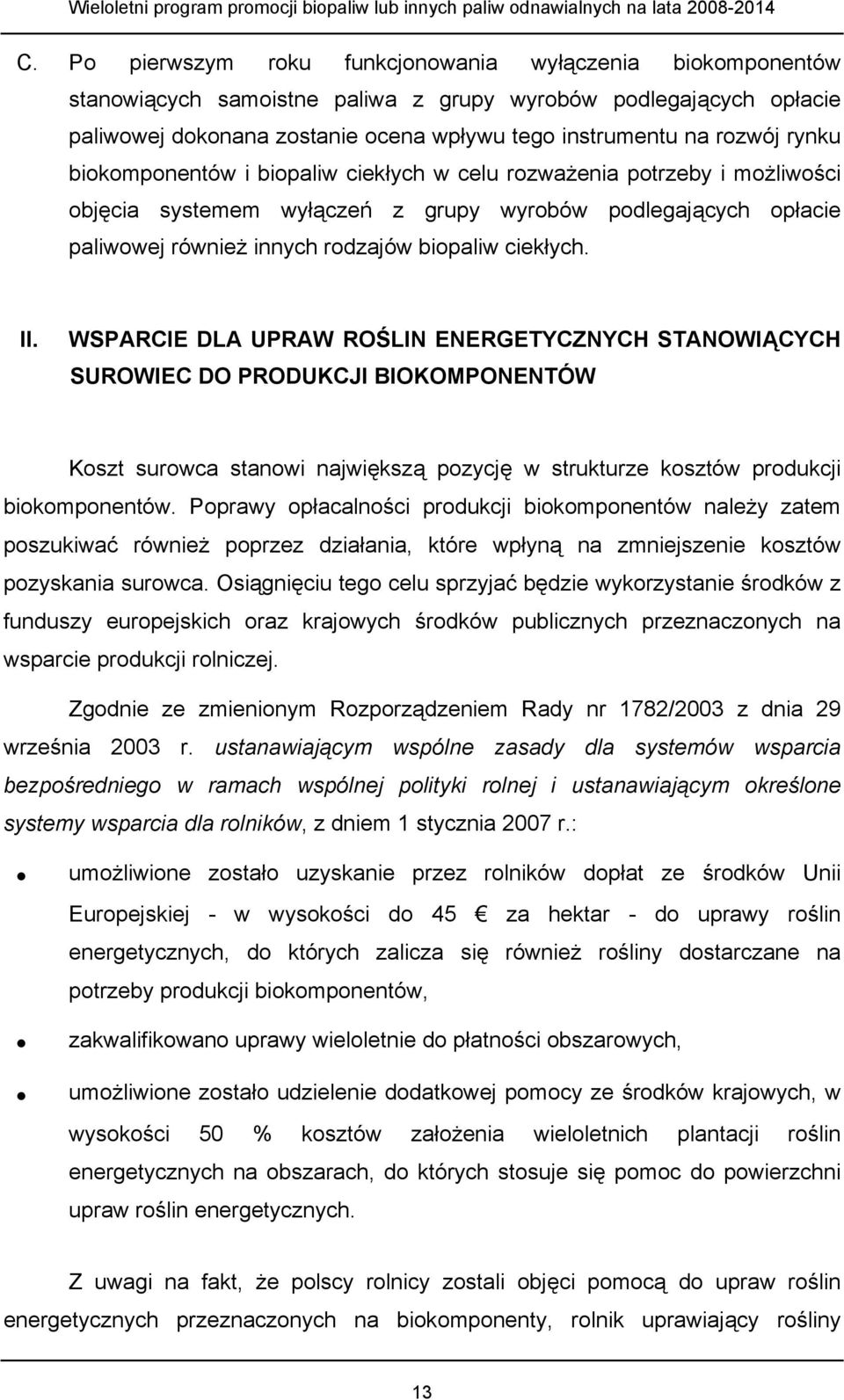 II. WSPARCIE DLA UPRAW ROŚLIN ENERGETYCZNYCH STANOWIĄCYCH SUROWIEC DO PRODUKCJI BIOKOMPONENTÓW Koszt surowca stanowi największą pozycję w strukturze kosztów produkcji biokomponentów.