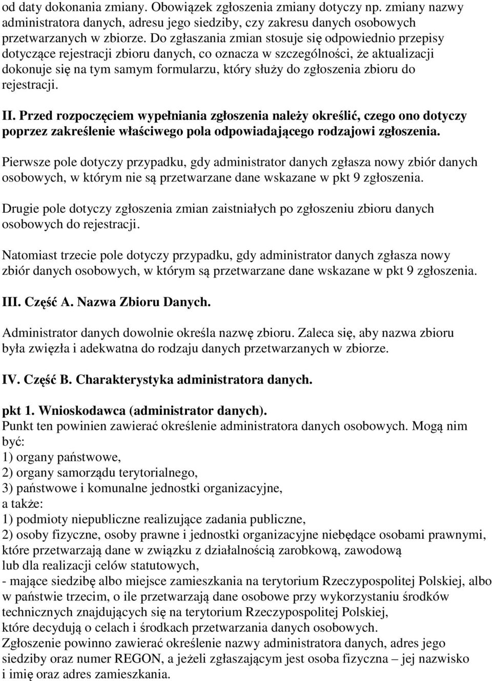 zbioru do rejestracji. II. Przed rozpoczęciem wypełniania zgłoszenia należy określić, czego ono dotyczy poprzez zakreślenie właściwego pola odpowiadającego rodzajowi zgłoszenia.