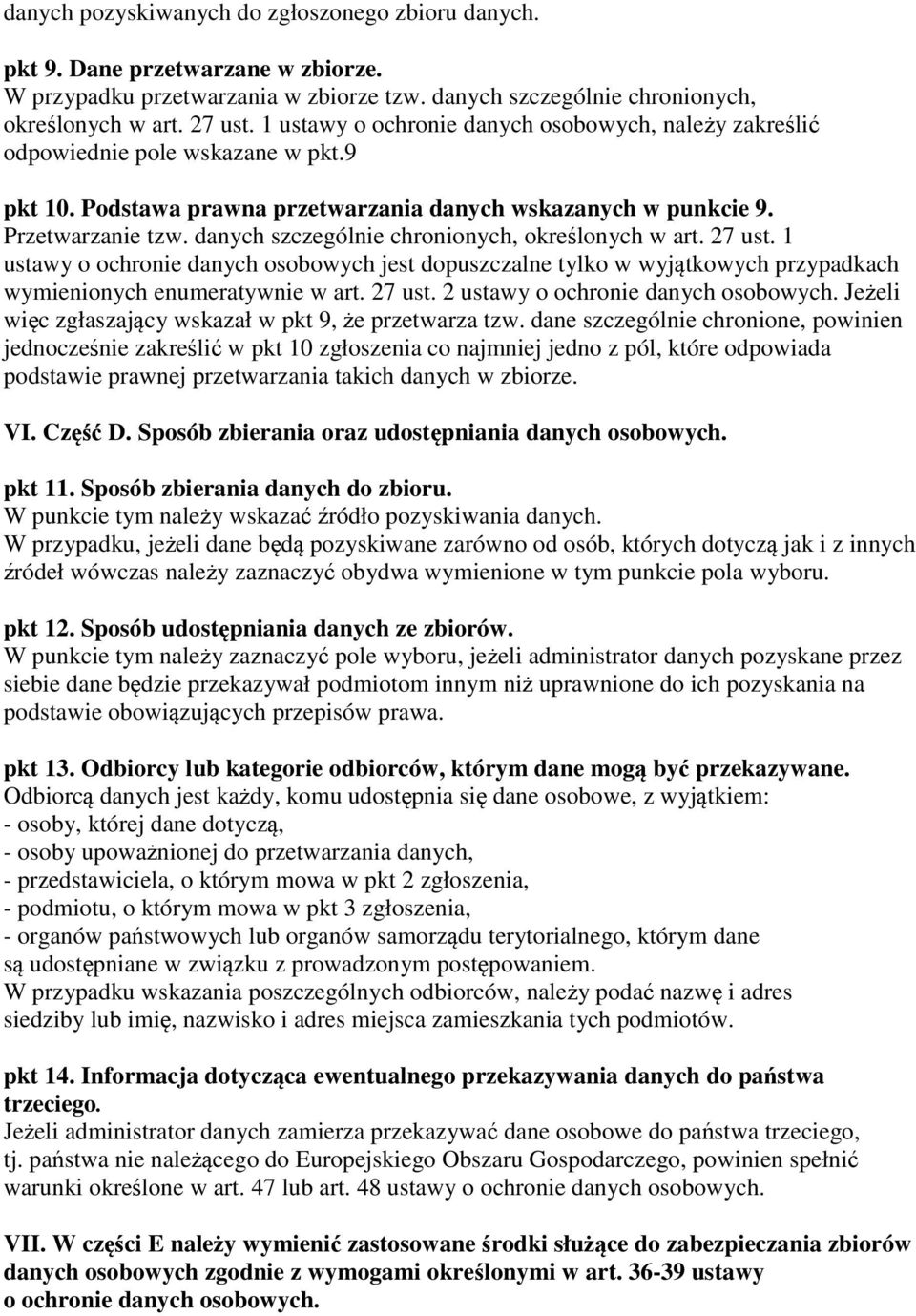 danych szczególnie chronionych, określonych w art. 27 ust. 1 ustawy o ochronie danych osobowych jest dopuszczalne tylko w wyjątkowych przypadkach wymienionych enumeratywnie w art. 27 ust. 2 ustawy o ochronie danych osobowych.