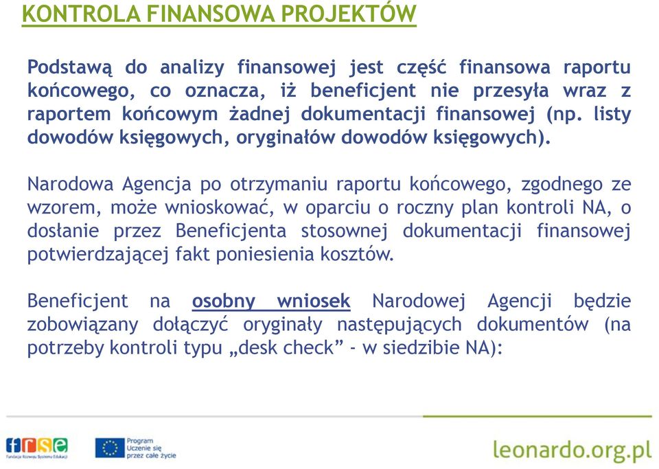 Narodowa Agencja po otrzymaniu raportu końcowego, zgodnego ze wzorem, może wnioskować, w oparciu o roczny plan kontroli NA, o dosłanie przez Beneficjenta stosownej