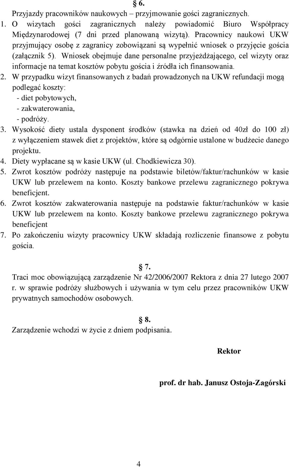 Wniosek obejmuje dane personalne przyjeżdżającego, cel wizyty oraz informacje na temat kosztów pobytu gościa i źródła ich finansowania. 2.