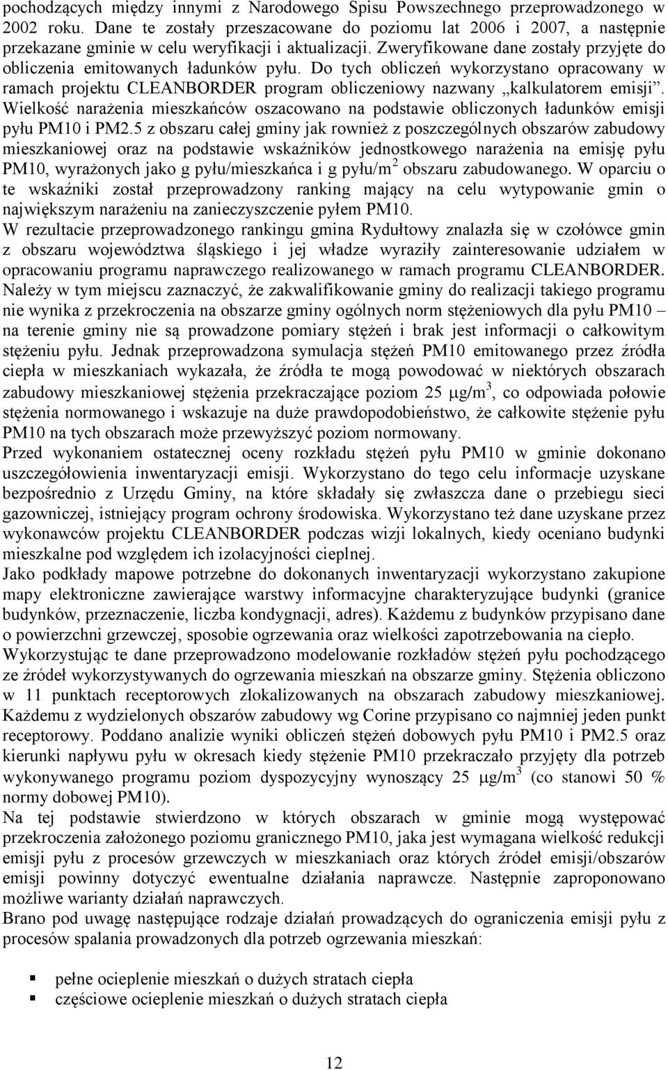 Do tych obliczeń wykorzystano opracowany w ramach projektu CLEANBORDER program obliczeniowy nazwany kalkulatorem emisji.