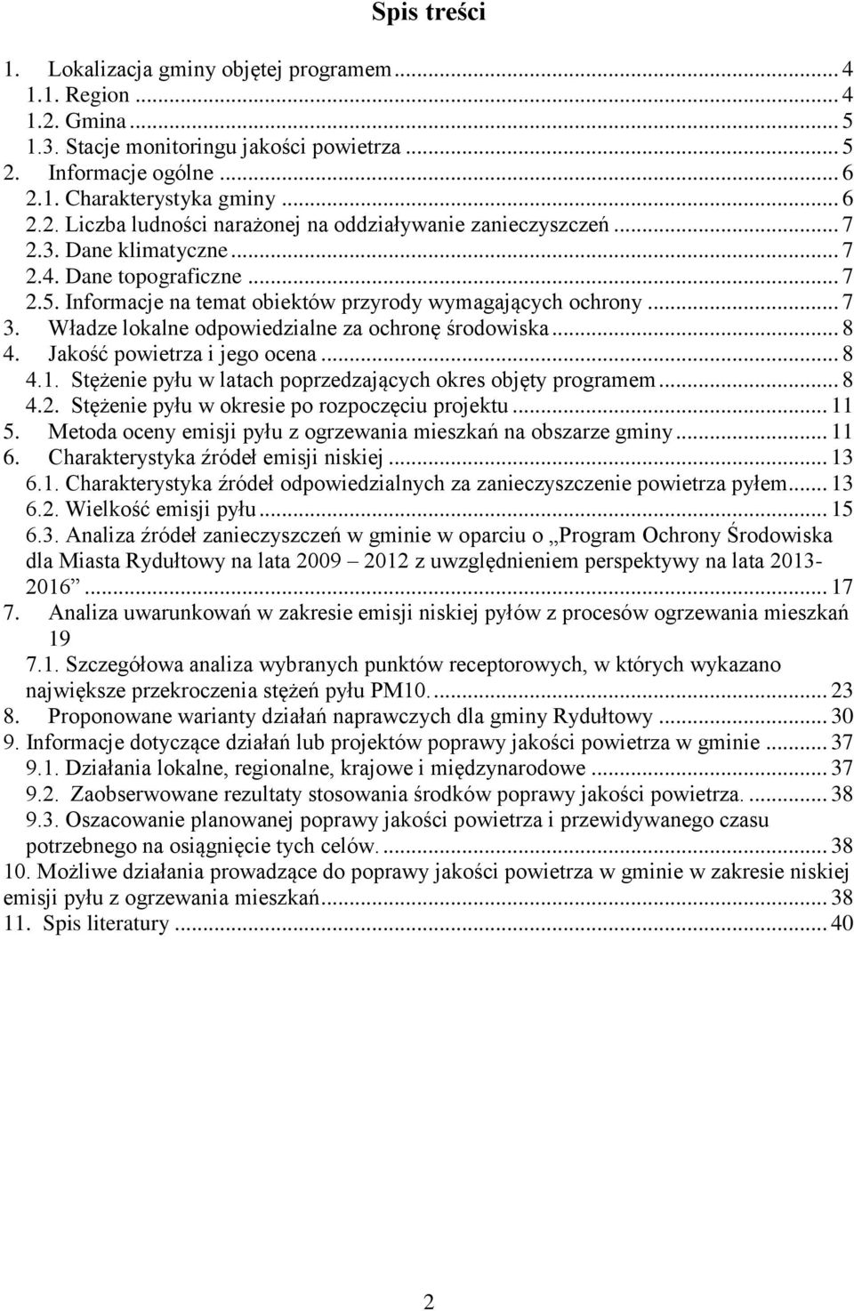 Jakość powietrza i jego ocena... 8 4.1. Stężenie pyłu w latach poprzedzających okres objęty programem... 8 4.2. Stężenie pyłu w okresie po rozpoczęciu projektu... 11 5.
