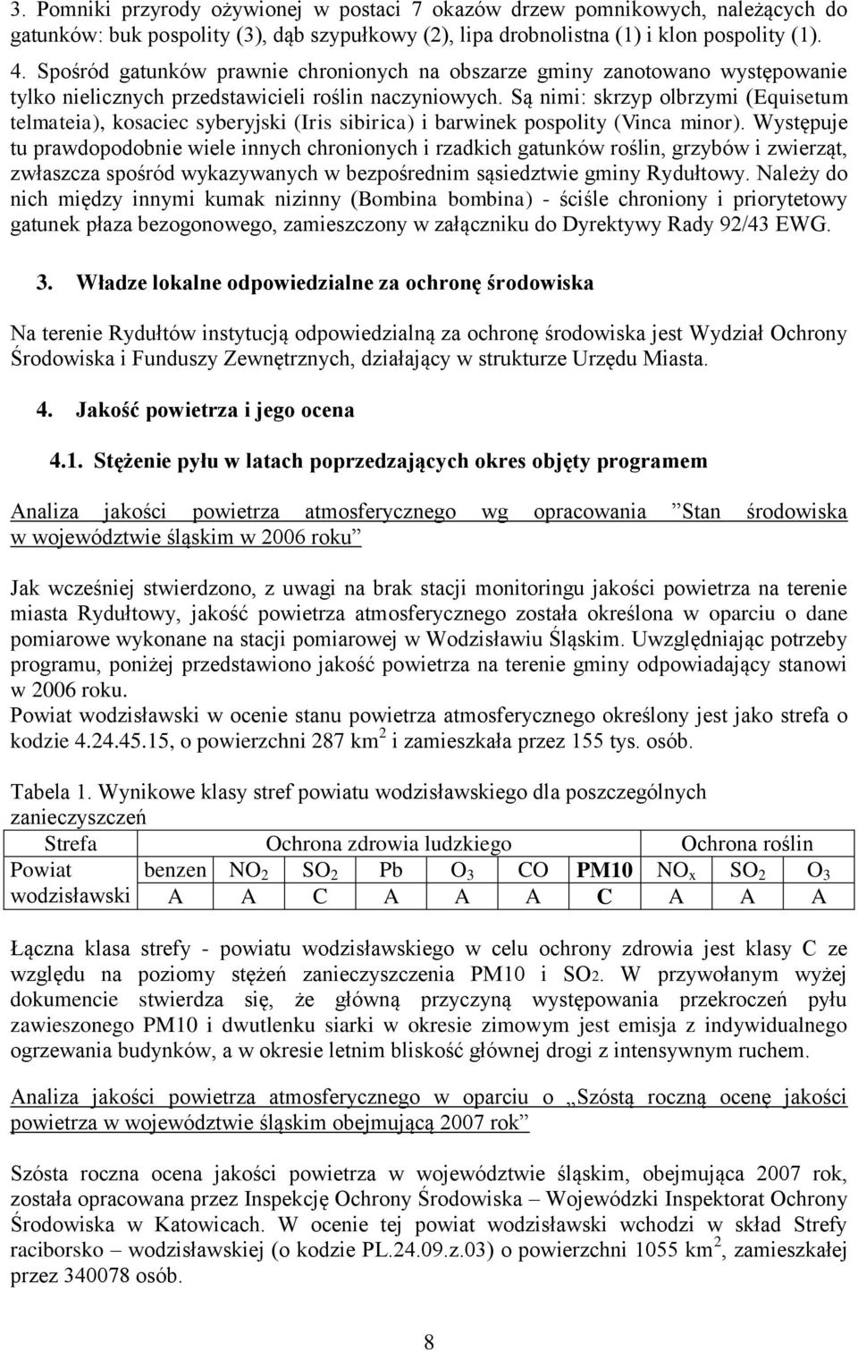 Są nimi: skrzyp olbrzymi (Equisetum telmateia), kosaciec syberyjski (Iris sibirica) i barwinek pospolity (Vinca minor).