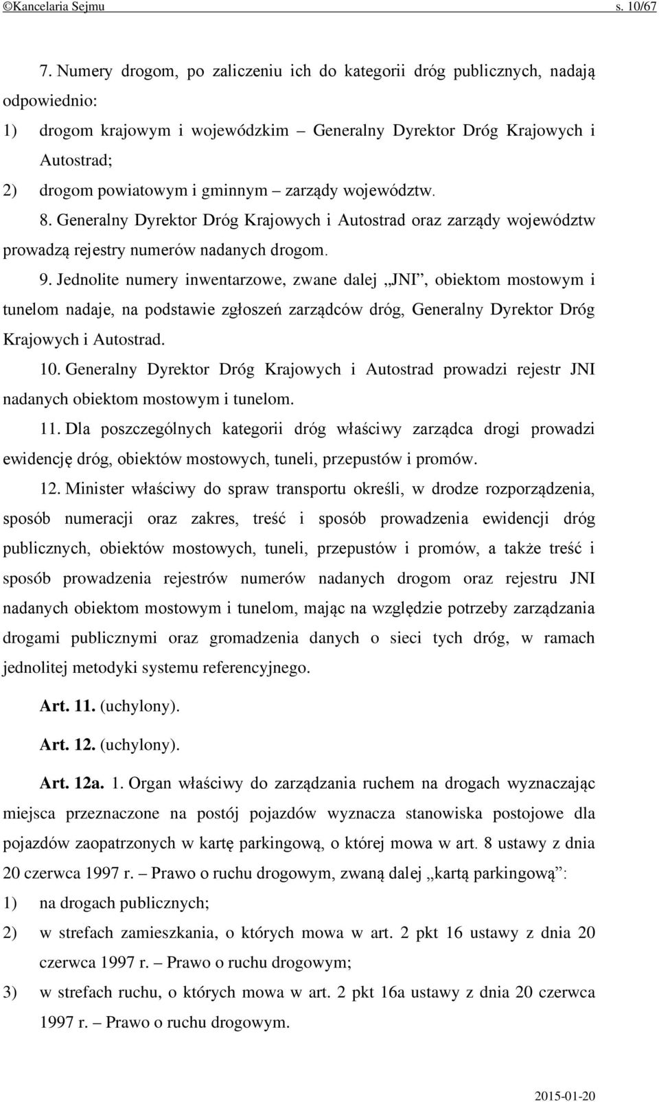 zarządy województw. 8. Generalny Dyrektor Dróg Krajowych i Autostrad oraz zarządy województw prowadzą rejestry numerów nadanych drogom. 9.