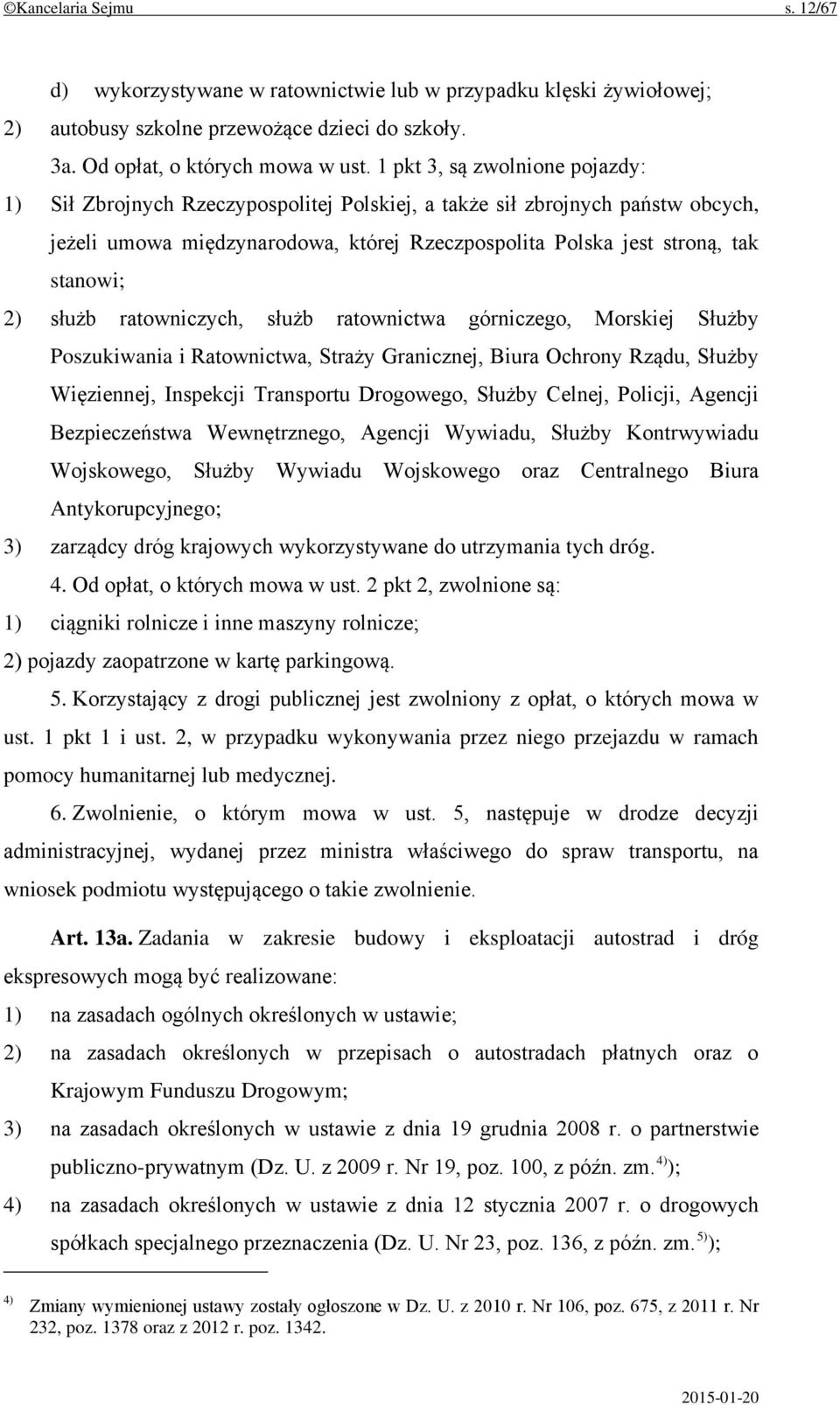 służb ratowniczych, służb ratownictwa górniczego, Morskiej Służby Poszukiwania i Ratownictwa, Straży Granicznej, Biura Ochrony Rządu, Służby Więziennej, Inspekcji Transportu Drogowego, Służby Celnej,