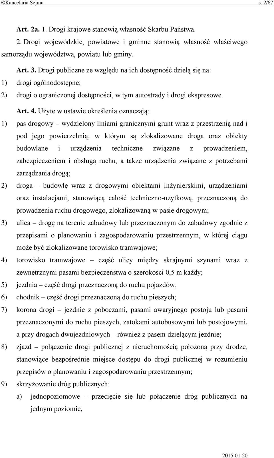 Użyte w ustawie określenia oznaczają: 1) pas drogowy wydzielony liniami granicznymi grunt wraz z przestrzenią nad i pod jego powierzchnią, w którym są zlokalizowane droga oraz obiekty budowlane i