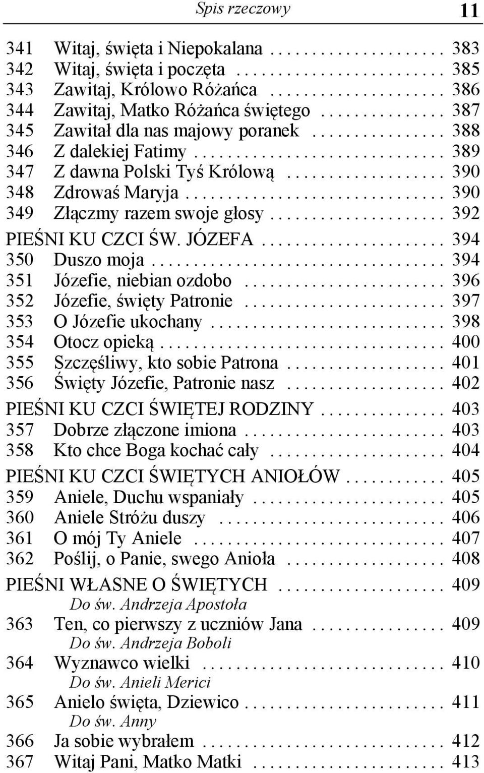 JÓZEFA... 394 350 Duszo moja... 394 351 Józefie, niebian ozdobo... 396 352 Józefie, święty Patronie... 397 353 O Józefie ukochany... 398 354 Otocz opieką... 400 355 Szczęśliwy, kto sobie Patrona.