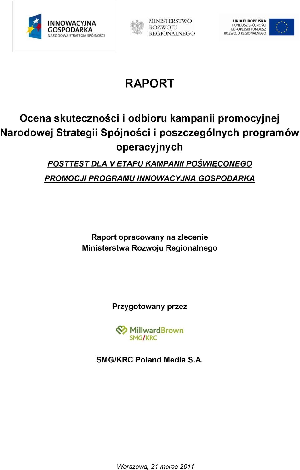 POŚWIĘCONEGO PROMOCJI PROGRAMU INNOWACYJNA GOSPODARKA Raport opracowany na zlecenie