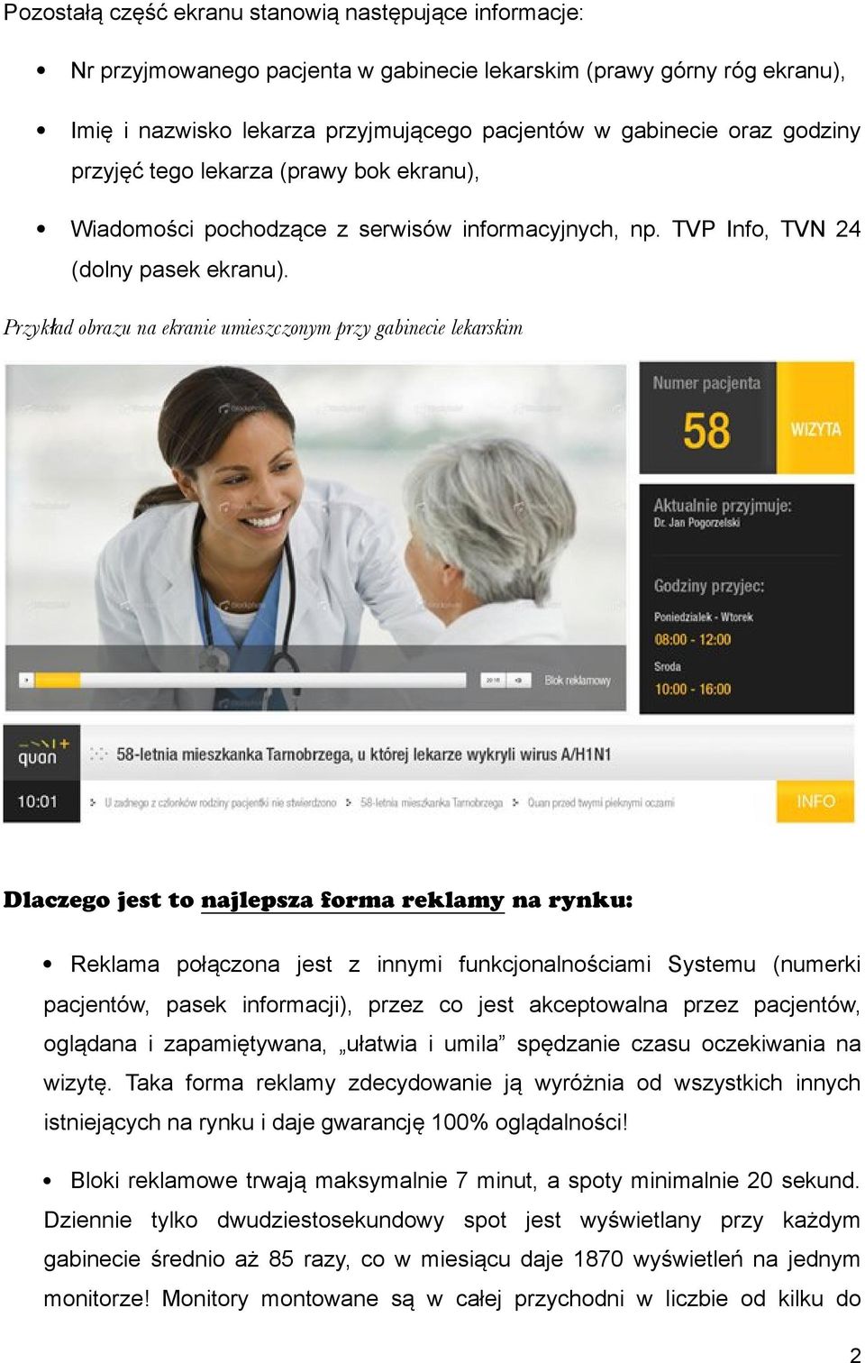 Przykład obrazu na ekranie umieszczonym przy gabinecie lekarskim Dlaczego jest to najlepsza forma reklamy na rynku: Reklama połączona jest z innymi funkcjonalnościami Systemu (numerki pacjentów,