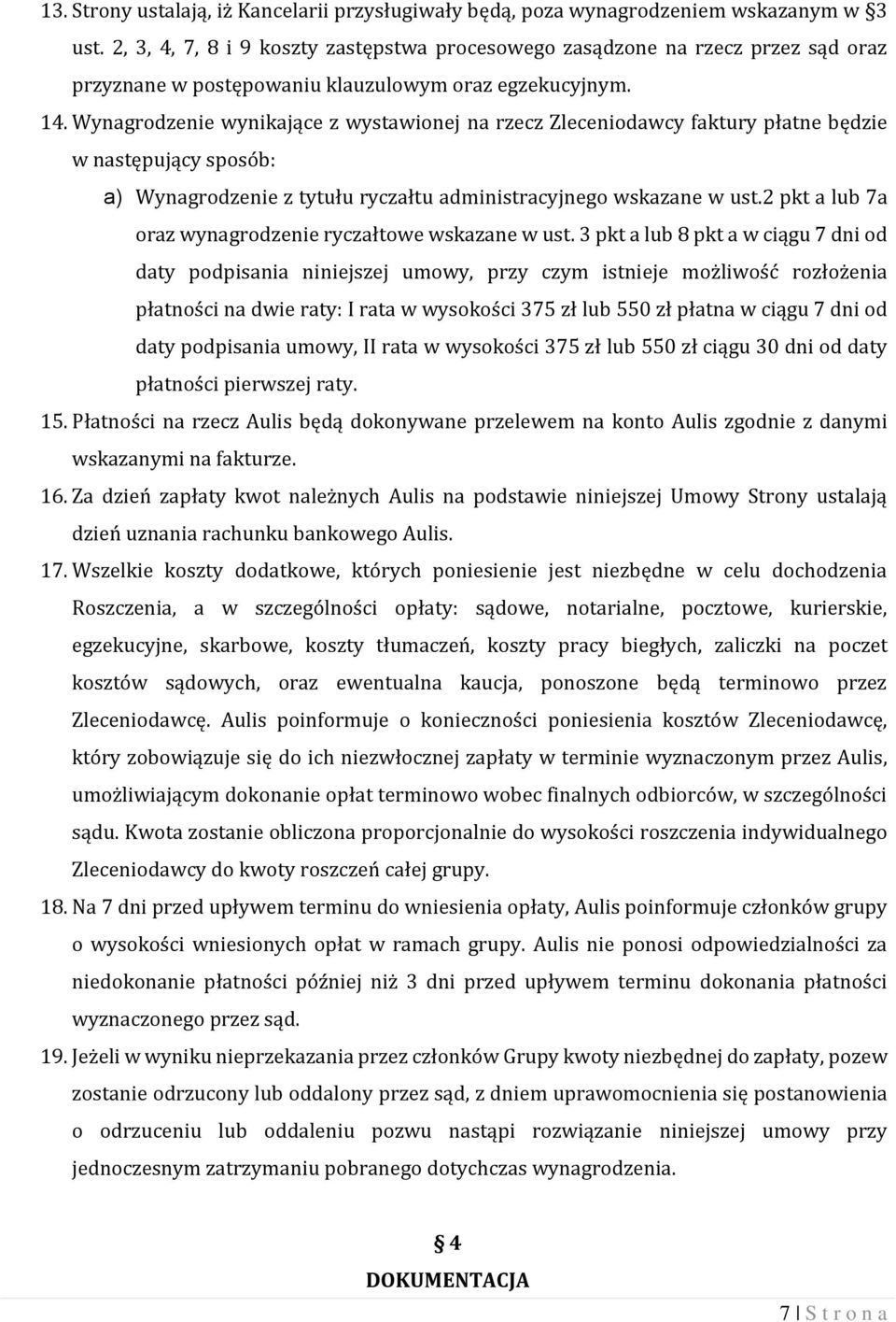 Wynagrodzenie wynikające z wystawionej na rzecz Zleceniodawcy faktury płatne będzie w następujący sposób: a) Wynagrodzenie z tytułu ryczałtu administracyjnego wskazane w ust.